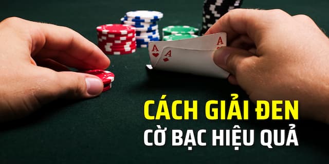 Các cách giải đen cờ bạc hiệu quả