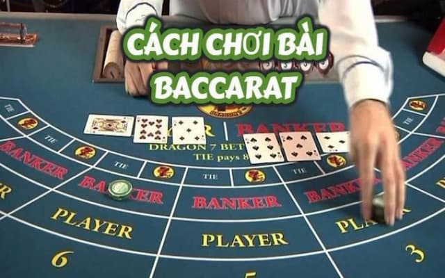 Cách chơi baccarat là như thế nào