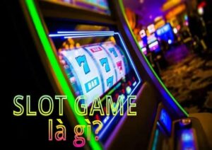 Giải thích thuật ngữ loại hình Slot Game