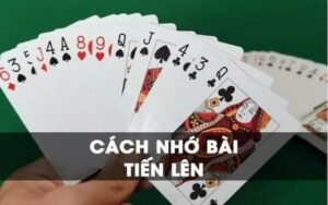 Mẹo về cách nhớ bài Tiến lên dễ nhất