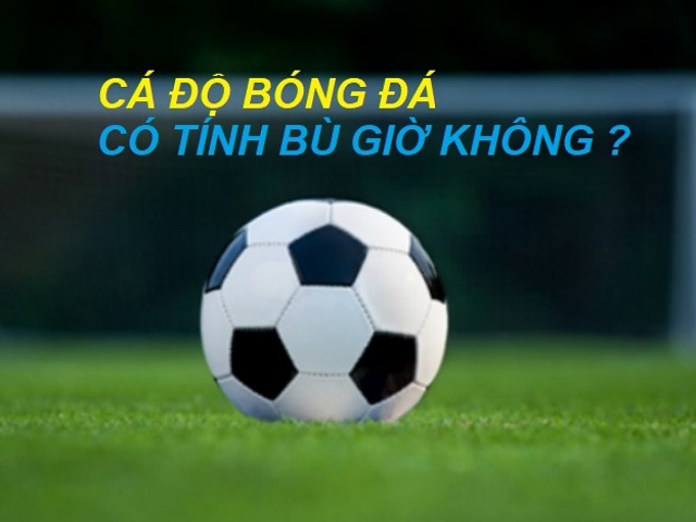 Cá độ bóng đá có tính bù giờ